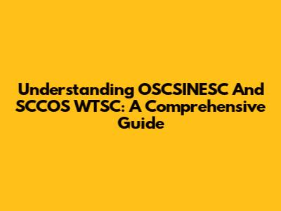 Understanding OSCSINESC And SCCOS WTSC: A Comprehensive Guide