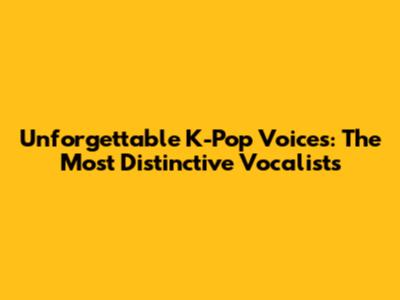 Unforgettable K-Pop Voices: The Most Distinctive Vocalists