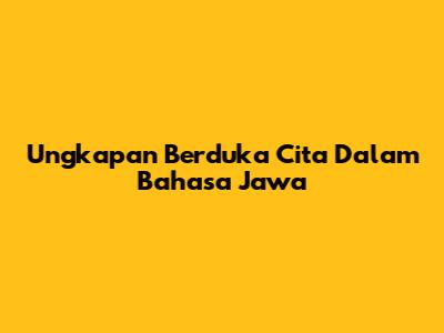 Ungkapan Berduka Cita Dalam Bahasa Jawa