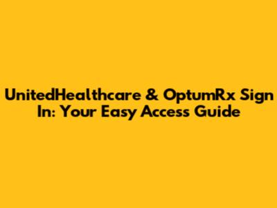 UnitedHealthcare & OptumRx Sign In: Your Easy Access Guide