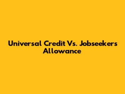 Universal Credit Vs. Jobseeker's Allowance