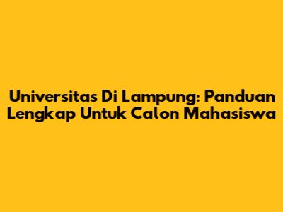 Universitas Di Lampung: Panduan Lengkap Untuk Calon Mahasiswa