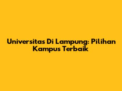 Universitas Di Lampung: Pilihan Kampus Terbaik