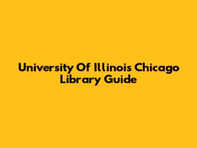 University Of Illinois Chicago Library Guide