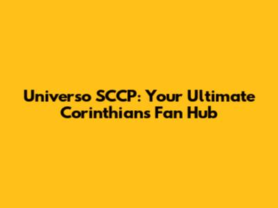 Universo SCCP: Your Ultimate Corinthians Fan Hub