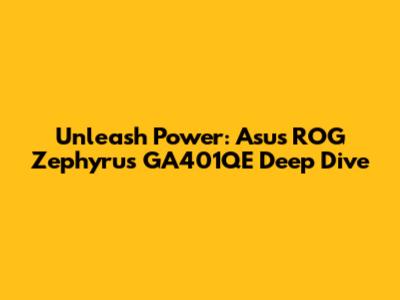 Unleash Power: Asus ROG Zephyrus GA401QE Deep Dive