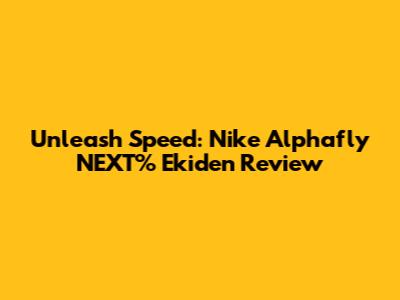 Unleash Speed: Nike Alphafly NEXT% Ekiden Review