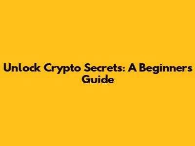 Unlock Crypto Secrets: A Beginner's Guide