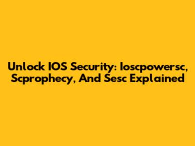 Unlock IOS Security: Ioscpowersc, Scprophecy, And Sesc Explained