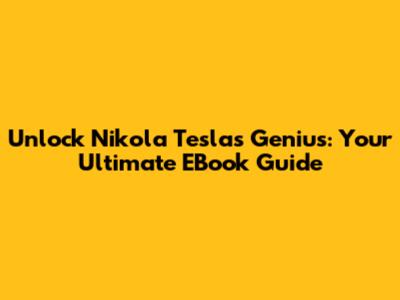 Unlock Nikola Tesla's Genius: Your Ultimate EBook Guide