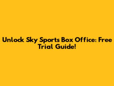 Unlock Sky Sports Box Office: Free Trial Guide!