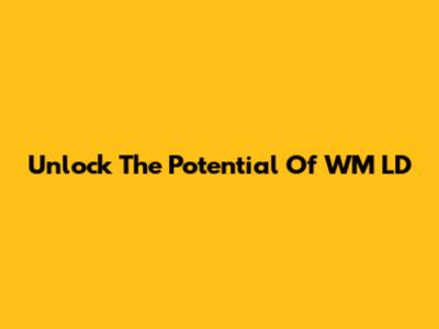 Unlock The Potential Of WM LD