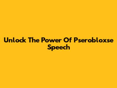 Unlock The Power Of Pserobloxse Speech