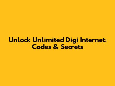 Unlock Unlimited Digi Internet: Codes & Secrets