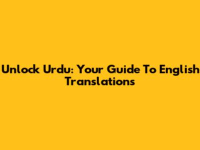Unlock Urdu: Your Guide To English Translations