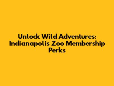 Unlock Wild Adventures: Indianapolis Zoo Membership Perks