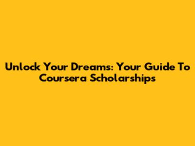 Unlock Your Dreams: Your Guide To Coursera Scholarships