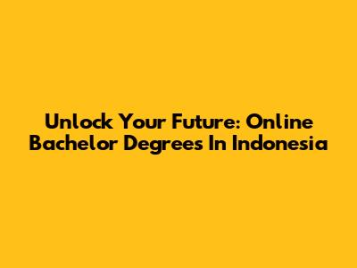 Unlock Your Future: Online Bachelor Degrees In Indonesia