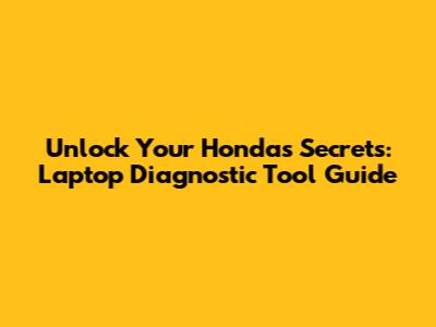 Unlock Your Honda's Secrets: Laptop Diagnostic Tool Guide