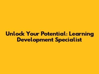 Unlock Your Potential: Learning Development Specialist