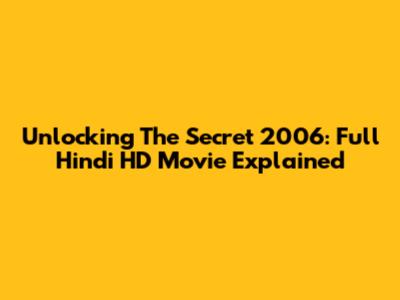 Unlocking 'The Secret' 2006: Full Hindi HD Movie Explained
