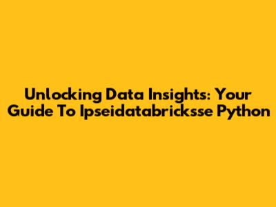 Unlocking Data Insights: Your Guide To Ipseidatabricksse Python