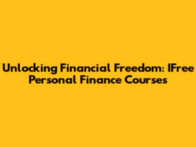 Unlocking Financial Freedom: IFree Personal Finance Courses