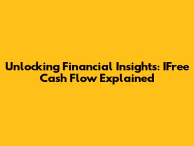Unlocking Financial Insights: IFree Cash Flow Explained