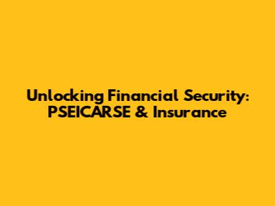 Unlocking Financial Security: PSEICARSE & Insurance