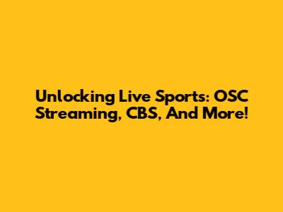 Unlocking Live Sports: OSC Streaming, CBS, And More!