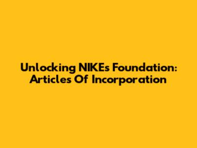 Unlocking NIKE's Foundation: Articles Of Incorporation