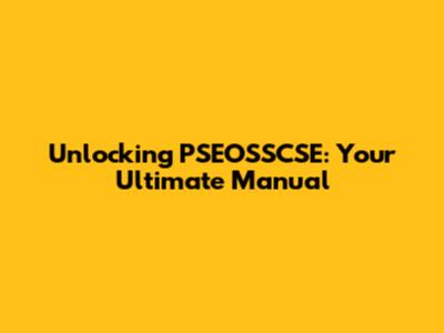 Unlocking PSEOSSCSE: Your Ultimate Manual