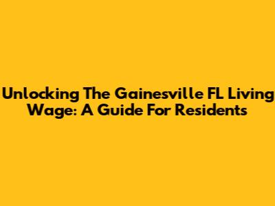 Unlocking The Gainesville FL Living Wage: A Guide For Residents