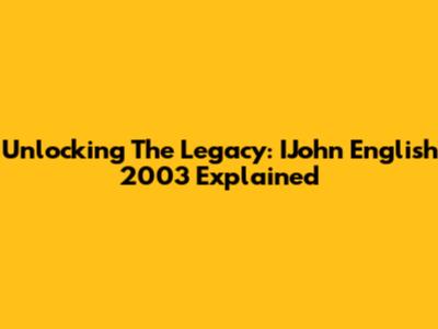 Unlocking The Legacy: IJohn English 2003 Explained
