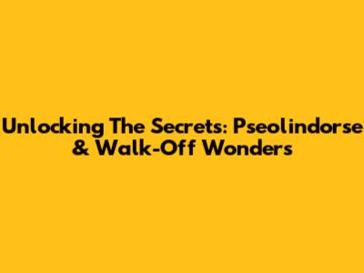 Unlocking The Secrets: Pseolindorse & Walk-Off Wonders