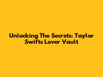 Unlocking The Secrets: Taylor Swift's Lover Vault