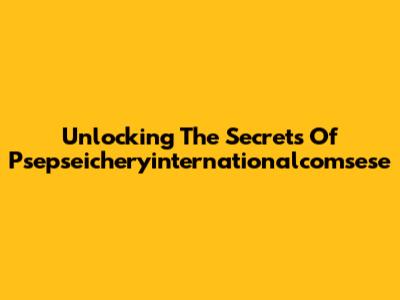 Unlocking The Secrets Of Psepseicheryinternationalcomsese