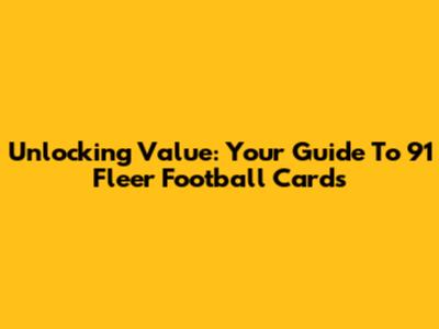 Unlocking Value: Your Guide To '91 Fleer Football Cards