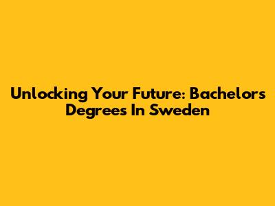 Unlocking Your Future: Bachelor's Degrees In Sweden