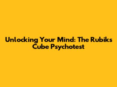 Unlocking Your Mind: The Rubik's Cube Psychotest