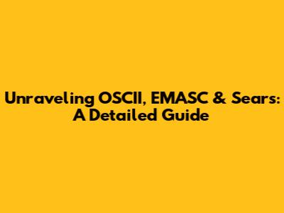 Unraveling OSCII, EMASC & Sears: A Detailed Guide