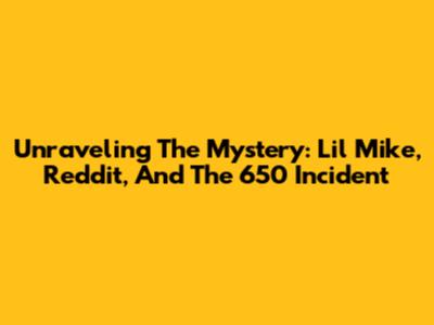 Unraveling The Mystery: Lil Mike, Reddit, And The 650 Incident