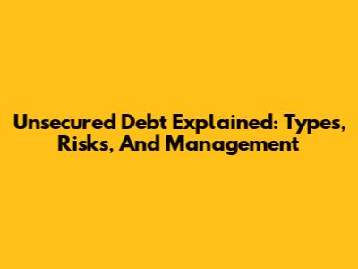 Unsecured Debt Explained: Types, Risks, And Management