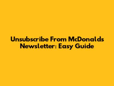 Unsubscribe From McDonald's Newsletter: Easy Guide
