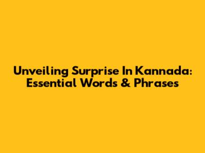 Unveiling 'Surprise' In Kannada: Essential Words & Phrases