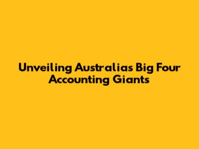 Unveiling Australia's Big Four Accounting Giants