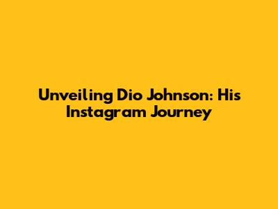Unveiling Dio Johnson: His Instagram Journey