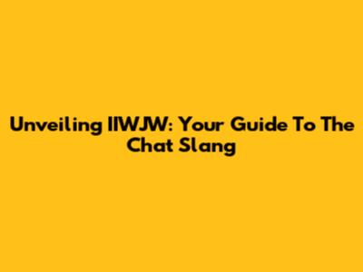 Unveiling IIWJW: Your Guide To The Chat Slang