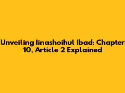 Unveiling Iinashoihul Ibad: Chapter 10, Article 2 Explained