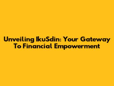 Unveiling IkuSdin: Your Gateway To Financial Empowerment